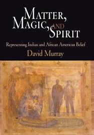 Amazon - Matter, Magic, and Spirit: Representing Indian and African American Belief: Murray, David: 9780812239966: Books