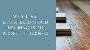 why 14mm engineered wood flooring is