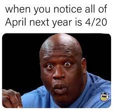Click for hilarious memes about how it's 4/20 all month this year. Y All Still Taking About 4 20 69 Memes