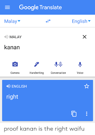 Online language translator recognize 104 languages online. Google Translate Malay English X Malay Kanan Handwriting Camera Conversation Voice English Right Proof Kanan Is The Right Waifu Google Meme On Me Me