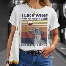 i like wine and my greyhound and maybe