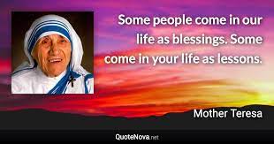 Some people come in our life as blessings. Some come in your life as  lessons.