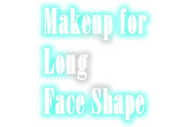 how to do makeup for long face shape