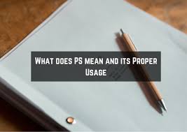 what does ps mean and its proper usage