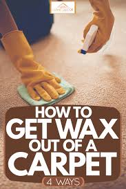 how to get wax out of carpet 4 ways