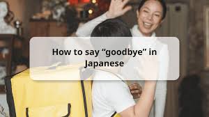 20 ways to say goodbye in anese