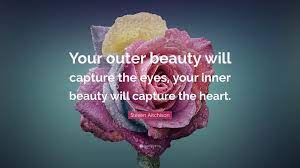 Sometimes a particular phrase or image we stumble across online affects us deeply. Steven Aitchison Quote Your Outer Beauty Will Capture The Eyes Your Inner Beauty Will Capture The