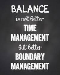  Balance Is Not Better Time Management But Better Boundary Management Work Life Balance Quotes Funny Life Balance Quotes Work Life Balance Quotes