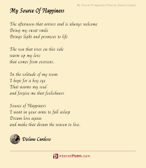 Happiness is the spiritual experience of living every minute with love, grace, and gratitude. My Source Of Happiness Poem By Dislene Cardoso