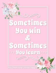 That's from the title of a book: Amazon Com Sometimes You Win Sometimes You Learn July 2019 June 2020 Planner Inspirational Quote Pink Daily Planner Mid Year 2019 To 2020 Planner Daily Calendar To Do List Journal 9781095992050 Journals Dream Books