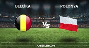 Belçika - Polonya maçı ne zaman hangi kanalda? Belçika - Polonya maçı  şifresiz mi? Belçika - Polonya maçı hakemi kim? - Haberler