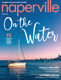 Naperville Magazine June 2019 By Naperville Magazine Issuu