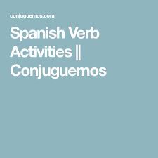 Spanish Verb Activities Conjuguemos Spanish Verb