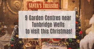 9 garden centres near tunbridge wells