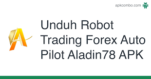 Bisa membuat bisnis anda semakin naik kelas. Unduh Robot Trading Forex Auto Pilot Aladin78 Apk Versi Terbaru