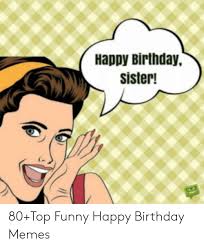 Funny birthday meme for her,girlfriend,sister,daughter,cousin female,female friend.hilarious funny happy birthday meme faces with captions. 60th Birthday Meme For Sister 10lilian