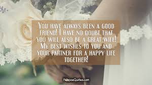 We keep updating our site all best messages regularly for happy marriage quotes. Happy Marriage Wishes To My Best Friend