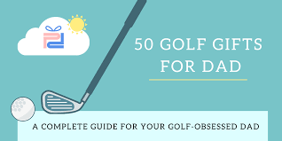 50 golf gifts for dad a guide fore