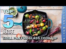 Top 5 Best Grill Pan For Glass Cooktops