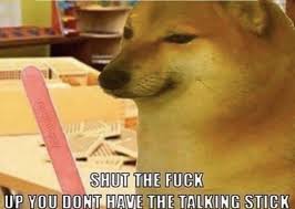 reactions on Twitter: "doge shiba inu dog in class shut the fuck up you don't have the talking stick… "