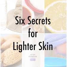 six secrets to making your skin lighter