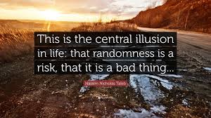 Randomness quotes for instagram plus a list of quotes including the united states is a nation of laws: Nassim Nicholas Taleb Quote This Is The Central Illusion In Life That Randomness Is A Risk
