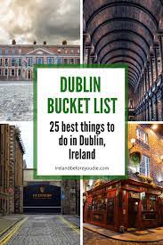 dublin bucket list 25 best things to