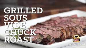 grilled sous vide chuck roast you