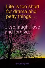 Life is too short for drama &amp; petty things... so laugh, love ... via Relatably.com