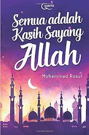 The caring tenderness and affection they showed to each other warmed my heart. Semua Adalah Kasih Sayang Allah Indonesian Edition Rosul Mohammad 9786020484266 Amazon Com Books