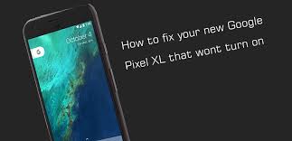 My xl is stuck in a boot loop that i haven't found described anywhere. How To Fix Google Pixel Pixel Xl That Wont Turn On Pixel 2 Pixel 2 Xl