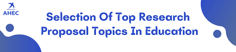 Top Research Proposal Topics In Education: With Ideas, Examples, Guide  [2022]