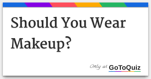 should you wear makeup