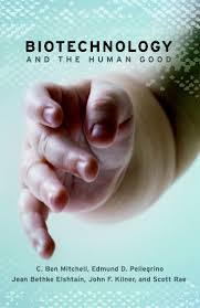 Biotechnology and the Human Good