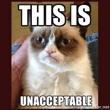 this is unacceptable - Tard the Grumpy Cat | Meme Generator via Relatably.com