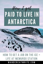 how i got paid to live in antarctica