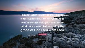See more ideas about john newton, quotes, newton quotes. John Newton Quote I Am Not What I Ought To Be I Am Not What I