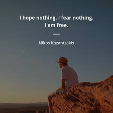 Without the ups and downs, life just wouldn't be the same. Nikos Kazantzakis Quote I Hope Nothing I Fear Nothing I Am Free Quotes Of Famous People