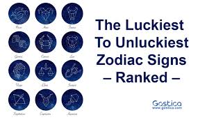 The Luckiest To Unluckiest Zodiac Signs Ranked Gostica