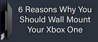 Xbox Wall Mount 6 Reasons Why You