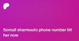 Somali sharmuuto phone number hit her now | Patreon