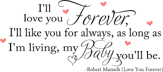 I'll love you forever quote. Ill Love You Forever Quotes Quotesgram