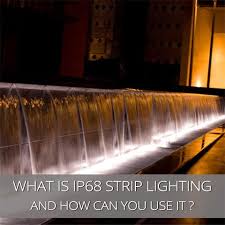 what is ip68 led strip lighting and how