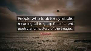 Collection of rene magritte quotes, from the older more famous rene magritte quotes to all new quotes by rene magritte. Rene Magritte Quote People Who Look For Symbolic Meaning Fail To Grasp The Inherent Poetry And
