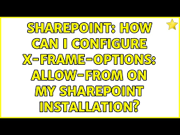 sharepoint how can i configure x frame