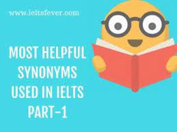 MOST HELPFUL SYNONYMS USED IN IELTS PART-1 - IELTS Fever