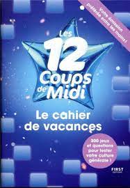 CAHIER DE VACANCES - LES 12 COUPS DE MIDI - CAHIERS DE VACANCES -  PARASCOLAIRE - Librairie Papeterie Tonnenx
