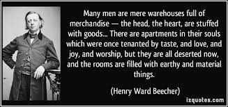 quote-many-men-are-mere-warehouses-full-of-merchandise-the-head-the-heart-are-stuffed-with-goods-henry-ward-beecher-370937.jpg via Relatably.com