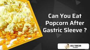 eat popcorn after gastric sleeve