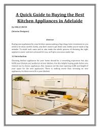 Your cooking appliance is at the heart of your kitchen, so you'll want to find one that suits your lifestyle and kitchen design. A Quick Guide To Buying The Best Kitchen Appliances In Adelaide Pages 1 19 Flip Pdf Download Fliphtml5